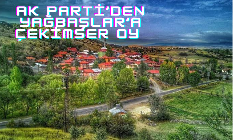AK Parti’den Yağbaşlar Köyü’ne çekimser oy