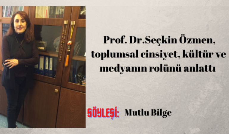 Prof. Dr. Seçkin Özmen, toplumsal cinsiyet, kültür ve medyanın rolünü anlattı