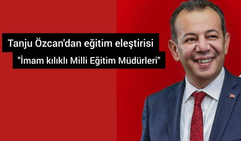 Tanju Özcan'dan Milli Eğitim eleştirisi, "İmam kılıklı Milli Eğitim Müdürleri"