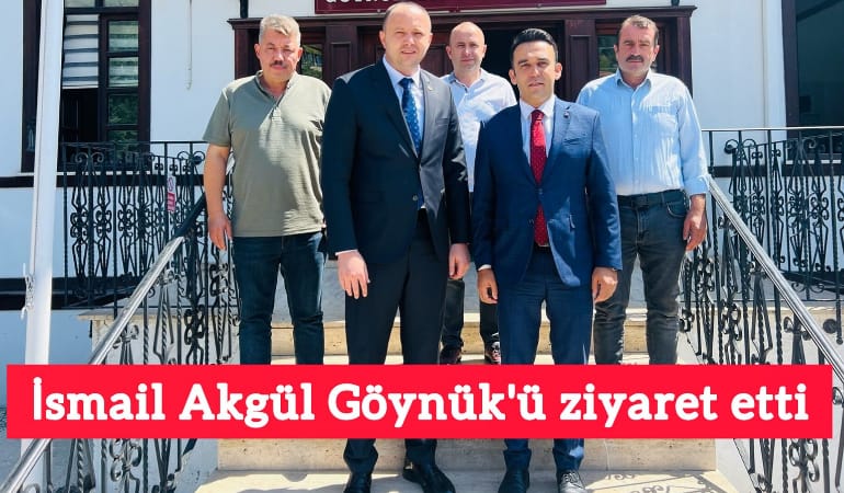 İsmail Akgül Göynük'ü ziyaret etti