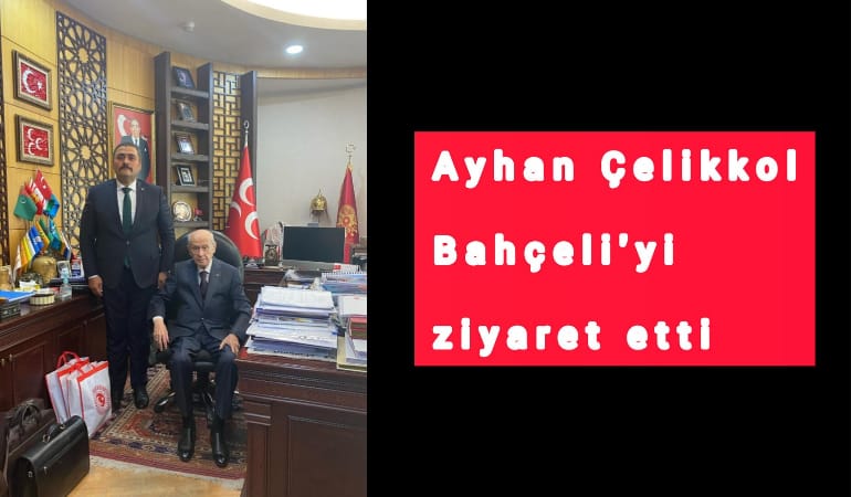 Ayhan Çelikkol, Bahçeli'yi ziyaret etti