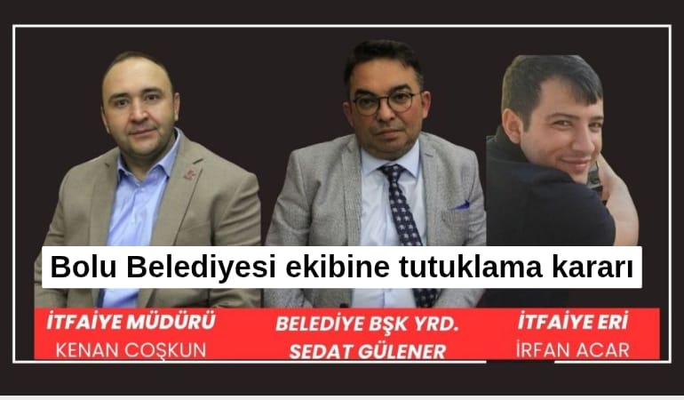 Bolu Belediyesi ekibine tutuklama kararı