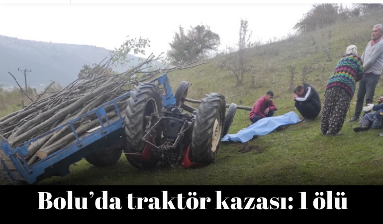 Bolu'da traktör kazası: 1 ölü