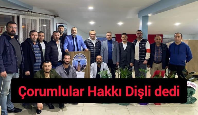 Çorumlular Hakkı Dişli dedi