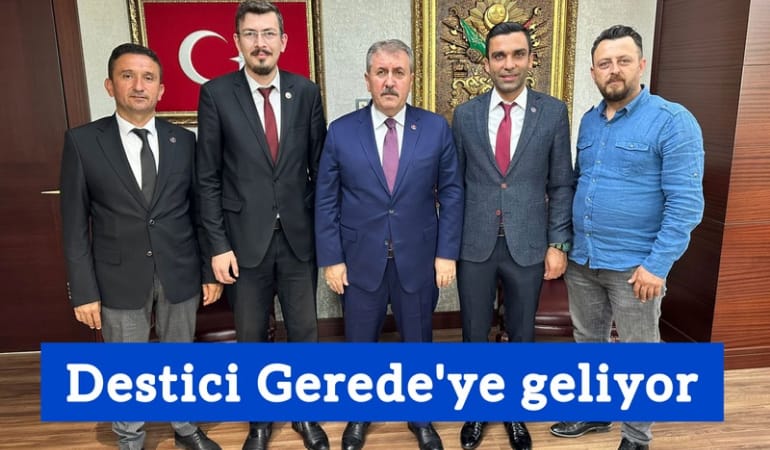 Destici Gerede’ye geliyor