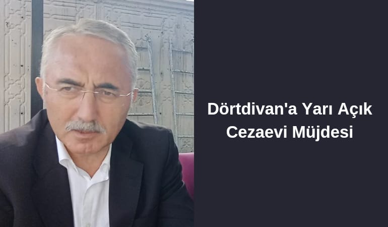 Dörtdivan'a Yarıaçık Cezaevi müjdesi