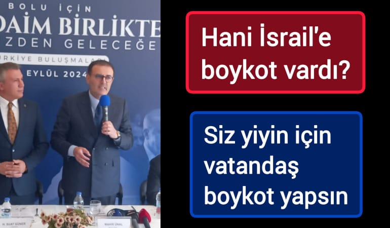 Hani İsrail'e boykot vardı?; Siz yiyin için vatandaş boykot yapsın