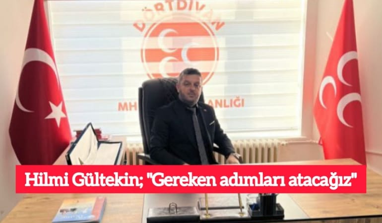 Hilmi Gültekin, "Gereken adımları atacağız"