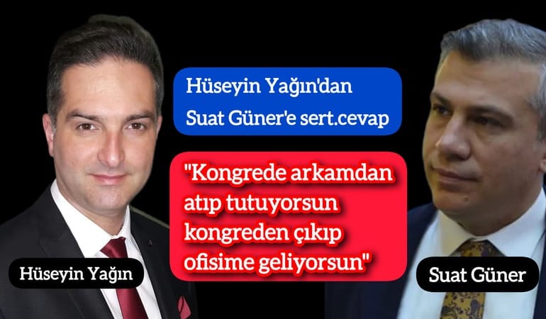 Hüseyin Yağın'dan Suat Güner'e sert çevap; "Kongrede arkamdan atıp tutuyorsun kongreden çıkıp ofisime geliyorsun"