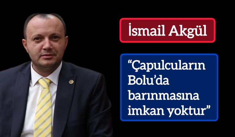 İsmail Akgül, “Çapulcuların Bolu’da barınmasına imkan yoktur”