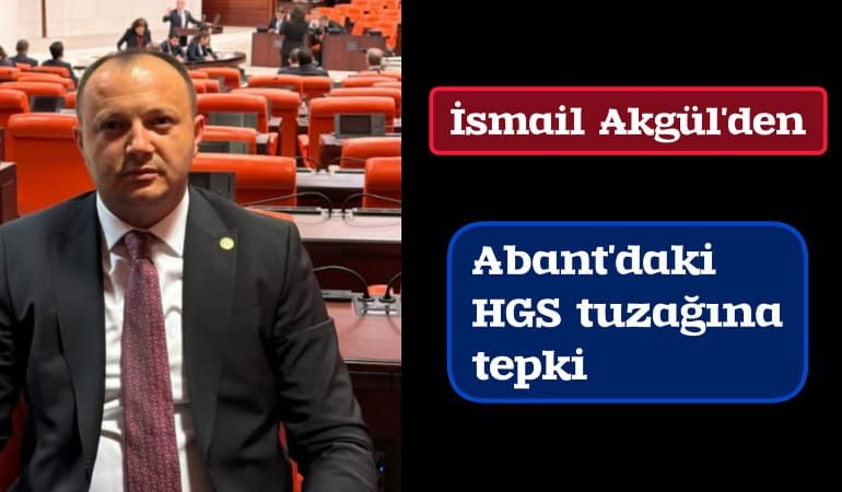 İsmail Akgül’den Abant’taki HGS tuzağına tepki