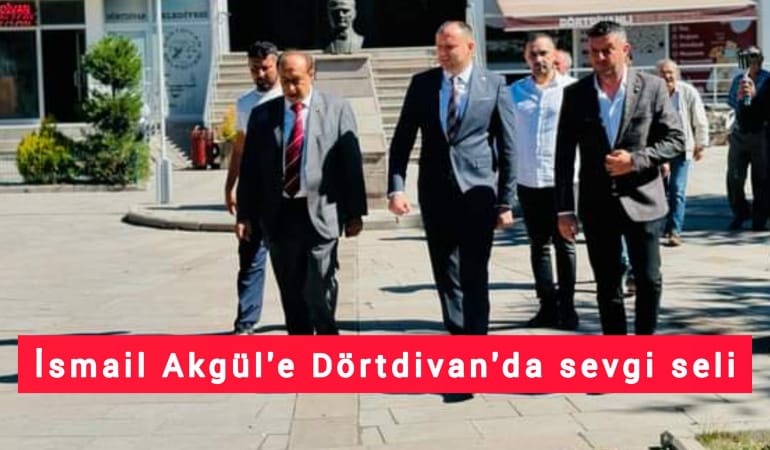 İsmail Akgül’e Dörtdivan’da sevgi seli