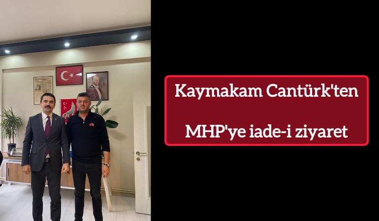 Kaymakam Canturk’ten MHP’ye iade-i ziyaret