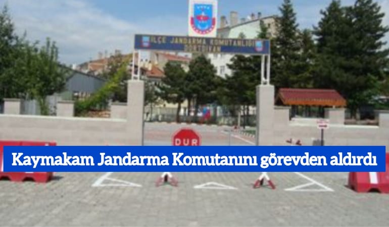 Kaymakam Jandarma Komutanını görevden aldırdı