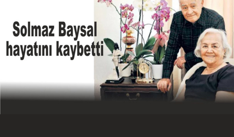 Solmaz Baysal hayatını kaybetti