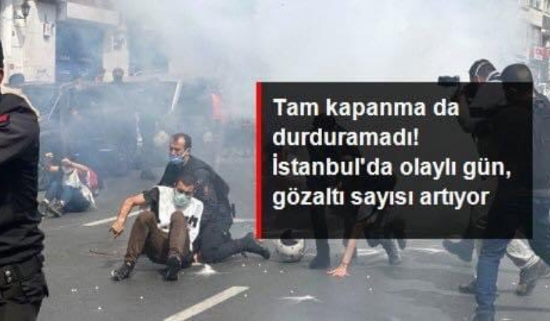 Tam kapanma da durduramadı: İstanbul’da olaylı gün