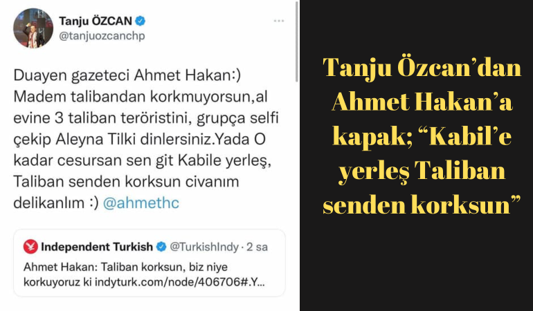 Tanju Özcan’dan Ahmet Hakan’a kapak; “Kabil’e yerleş Taliban senden korksun”