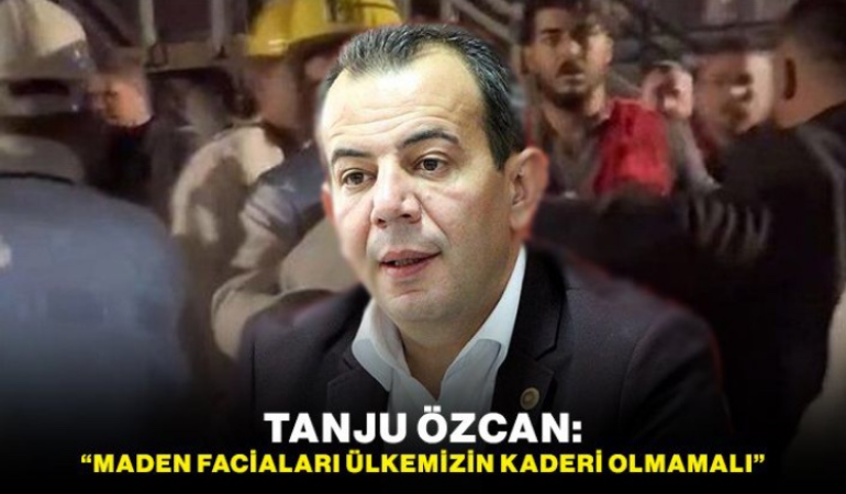 Tanju Özcan; “Maden faciaları ülkemizin kaderi olmamalı”