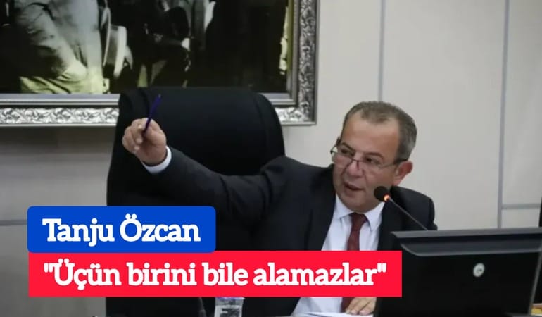 Tanju Özcan; ''Üçün birini bile alamazlar''