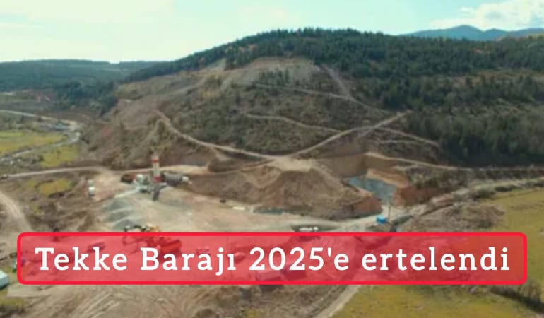 Tekke Barajı 2025'e ertelendi